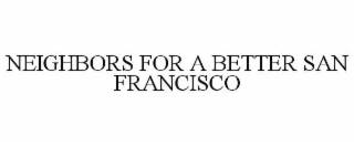 NEIGHBORS FOR A BETTER SAN FRANCISCO