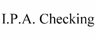 I.P.A. CHECKING