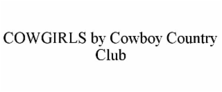 COWGIRLS BY COWBOY COUNTRY CLUB
