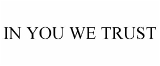 IN YOU WE TRUST