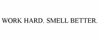 WORK HARD. SMELL BETTER.