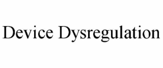 DEVICE DYSREGULATION