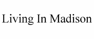 LIVING IN MADISON