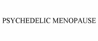 PSYCHEDELIC MENOPAUSE