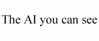 THE AI YOU CAN SEE