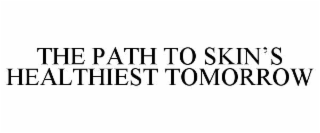 THE PATH TO SKIN’S HEALTHIEST TOMORROW