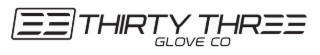 THIRTY THREE GLOVE CO