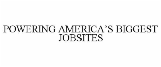 POWERING AMERICA’S BIGGEST JOBSITES