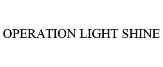 OPERATION LIGHT SHINE