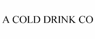 A COLD DRINK CO