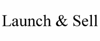 LAUNCH & SELL
