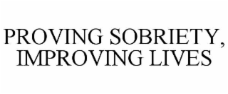 PROVING SOBRIETY, IMPROVING LIVES