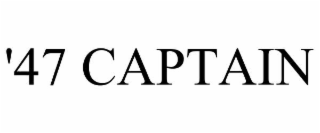 '47 CAPTAIN