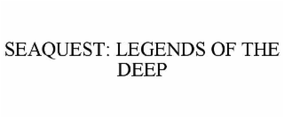 SEAQUEST: LEGENDS OF THE DEEP