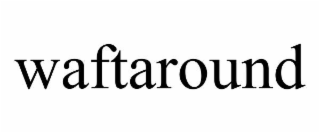 WAFTAROUND