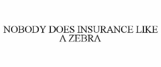 NOBODY DOES INSURANCE LIKE A ZEBRA