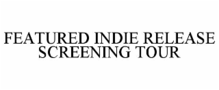 FEATURED INDIE RELEASE SCREENING TOUR