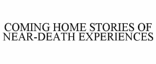 COMING HOME STORIES OF NEAR-DEATH EXPERIENCES