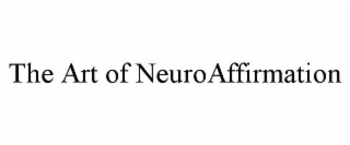 THE ART OF NEUROAFFIRMATION