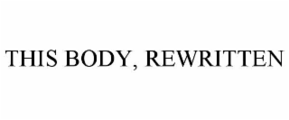 THIS BODY, REWRITTEN