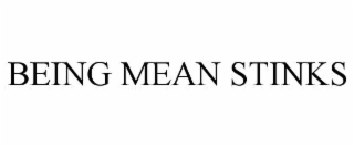 BEING MEAN STINKS