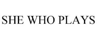 SHE WHO PLAYS