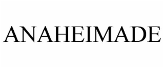 ANAHEIMADE