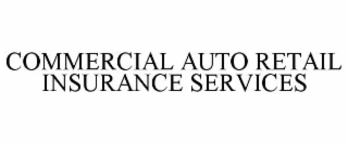 COMMERCIAL AUTO RETAIL INSURANCE SERVICES