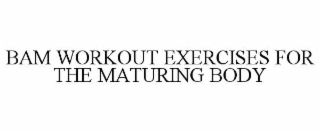 BAM WORKOUT EXERCISES FOR THE MATURING BODY
