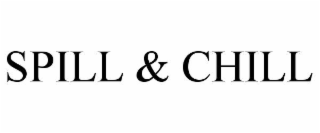 SPILL & CHILL