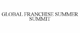GLOBAL FRANCHISE SUMMER SUMMIT