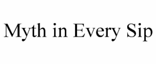 MYTH IN EVERY SIP