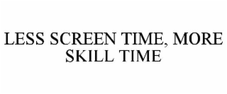 LESS SCREEN TIME, MORE SKILL TIME
