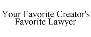 YOUR FAVORITE CREATOR'S FAVORITE LAWYER