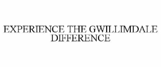 EXPERIENCE THE GWILLIMDALE DIFFERENCE