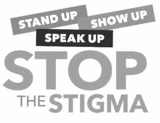 STAND UP SHOW UP SPEAK UP STOP THE STIGMA
