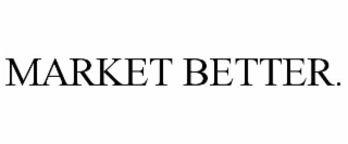 MARKET BETTER.