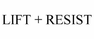 LIFT + RESIST