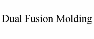 DUAL FUSION MOLDING