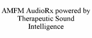 AMFM AUDIORX POWERED BY THERAPEUTIC SOUND INTELLIGENCE