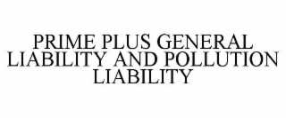 PRIME PLUS GENERAL LIABILITY AND POLLUTION LIABILITY