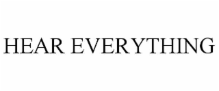 HEAR EVERYTHING