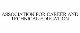 ASSOCIATION FOR CAREER AND TECHNICAL EDUCATION