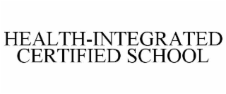 HEALTH-INTEGRATED CERTIFIED SCHOOL