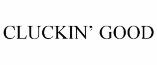 CLUCKIN’ GOOD