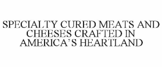 SPECIALTY CURED MEATS AND CHEESES CRAFTED IN AMERICA’S HEARTLAND