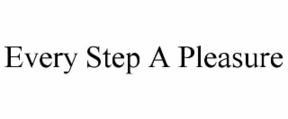 EVERY STEP A PLEASURE