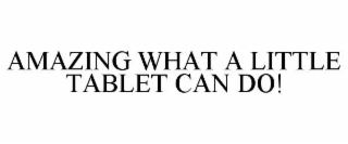 AMAZING WHAT A LITTLE TABLET CAN DO!