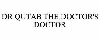 DR QUTAB THE DOCTOR'S DOCTOR