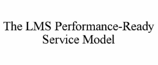 THE LMS PERFORMANCE-READY SERVICE MODEL